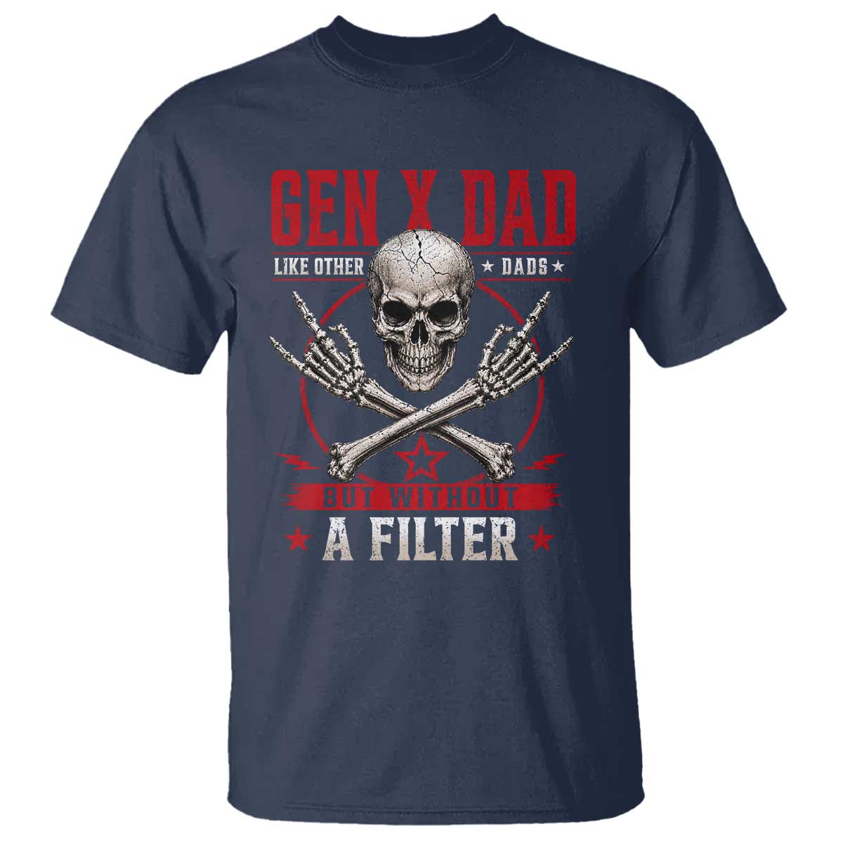Gen X Dad Like Other Dads But Without A Filter T Shirt Funny Fathers Day