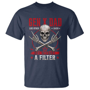 Gen X Dad Like Other Dads But Without A Filter T Shirt Funny Fathers Day