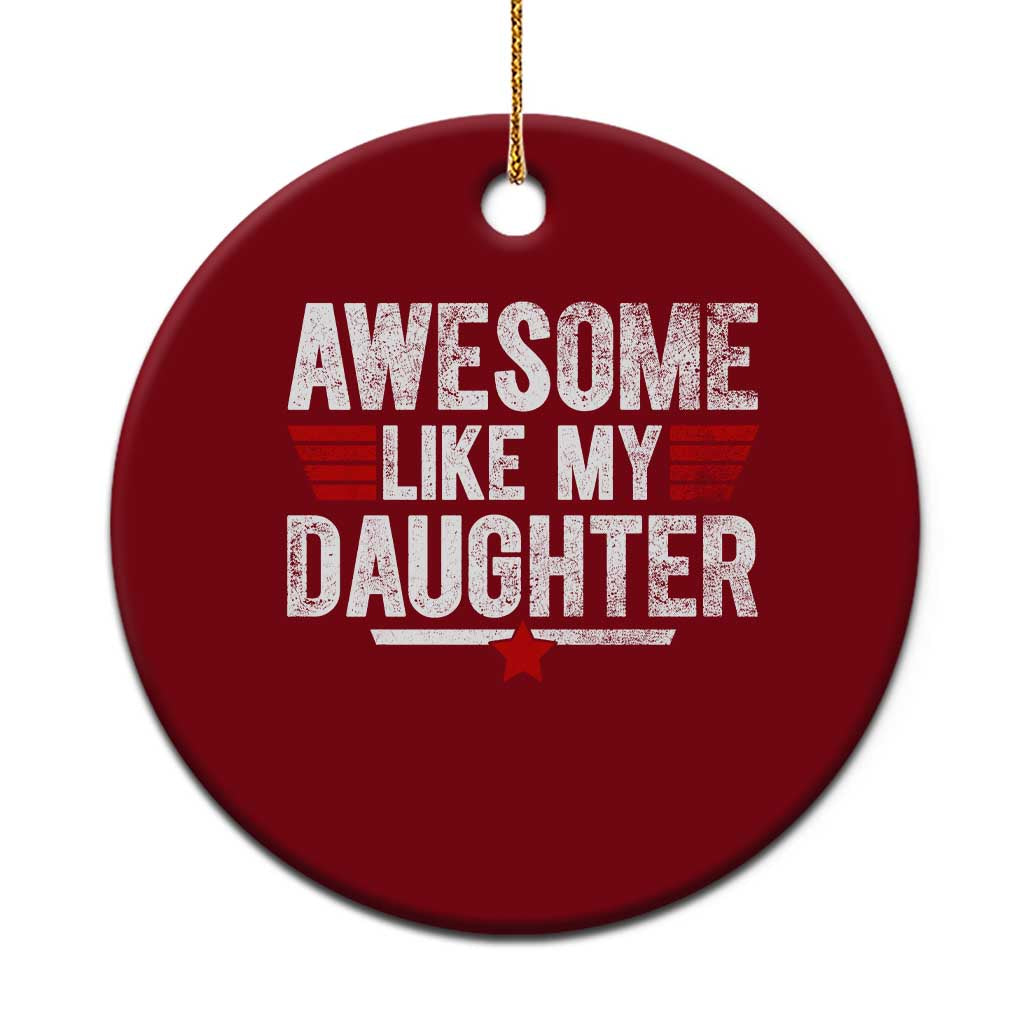 Awesome Like My Daughter Ceramic Ornament Funny Girl Dad Quote
