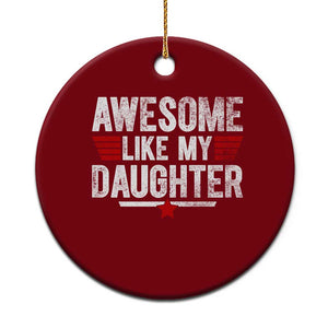 Awesome Like My Daughter Ceramic Ornament Funny Girl Dad Quote