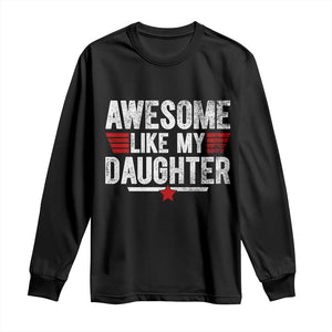Awesome Like My Daughter Long Sleeve Shirt Funny Girl Dad Quote