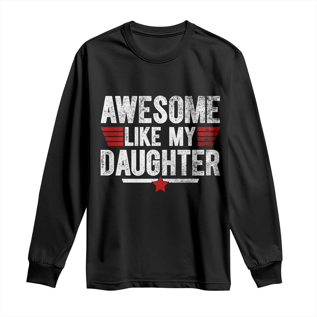 Awesome Like My Daughter Long Sleeve Shirt Funny Girl Dad Quote