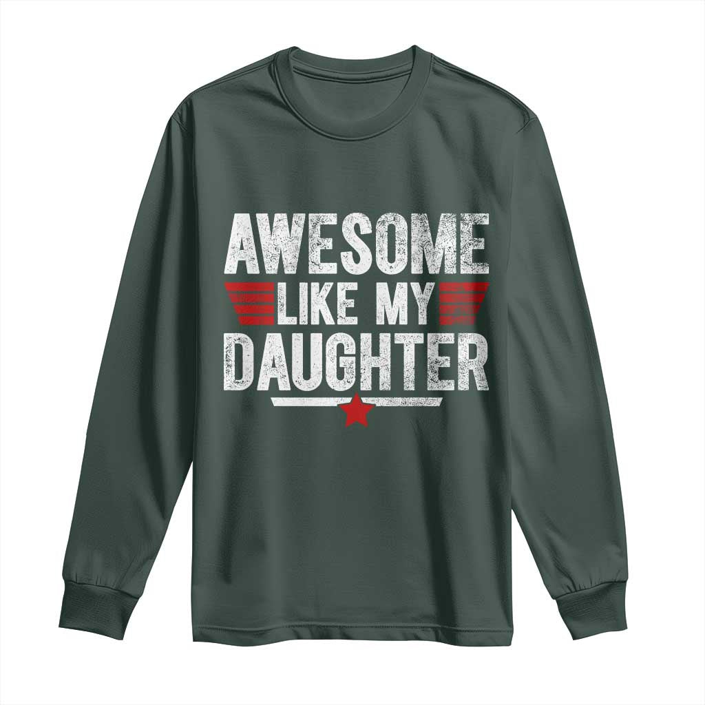 Awesome Like My Daughter Long Sleeve Shirt Funny Girl Dad Quote