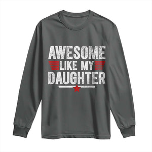 Awesome Like My Daughter Long Sleeve Shirt Funny Girl Dad Quote