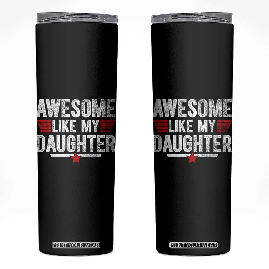 Awesome Like My Daughter Skinny Tumbler Funny Girl Dad Quote