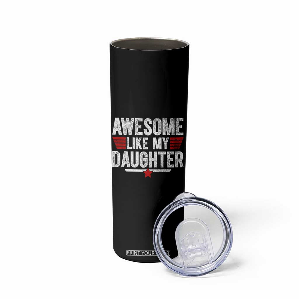 Awesome Like My Daughter Skinny Tumbler Funny Girl Dad Quote