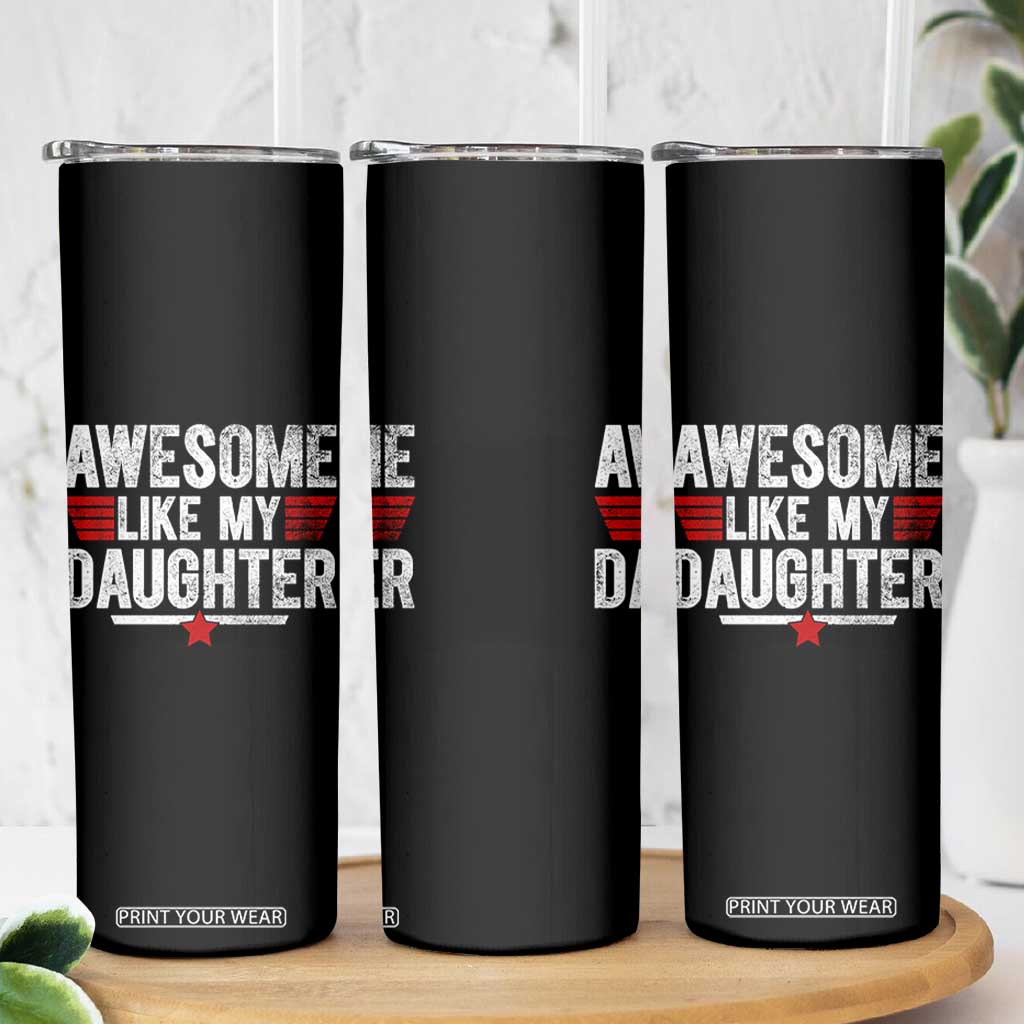 Awesome Like My Daughter Skinny Tumbler Funny Girl Dad Quote