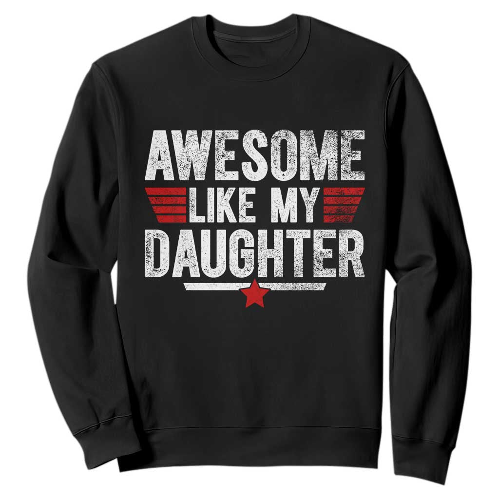 Awesome Like My Daughter Sweatshirt Funny Girl Dad Quote
