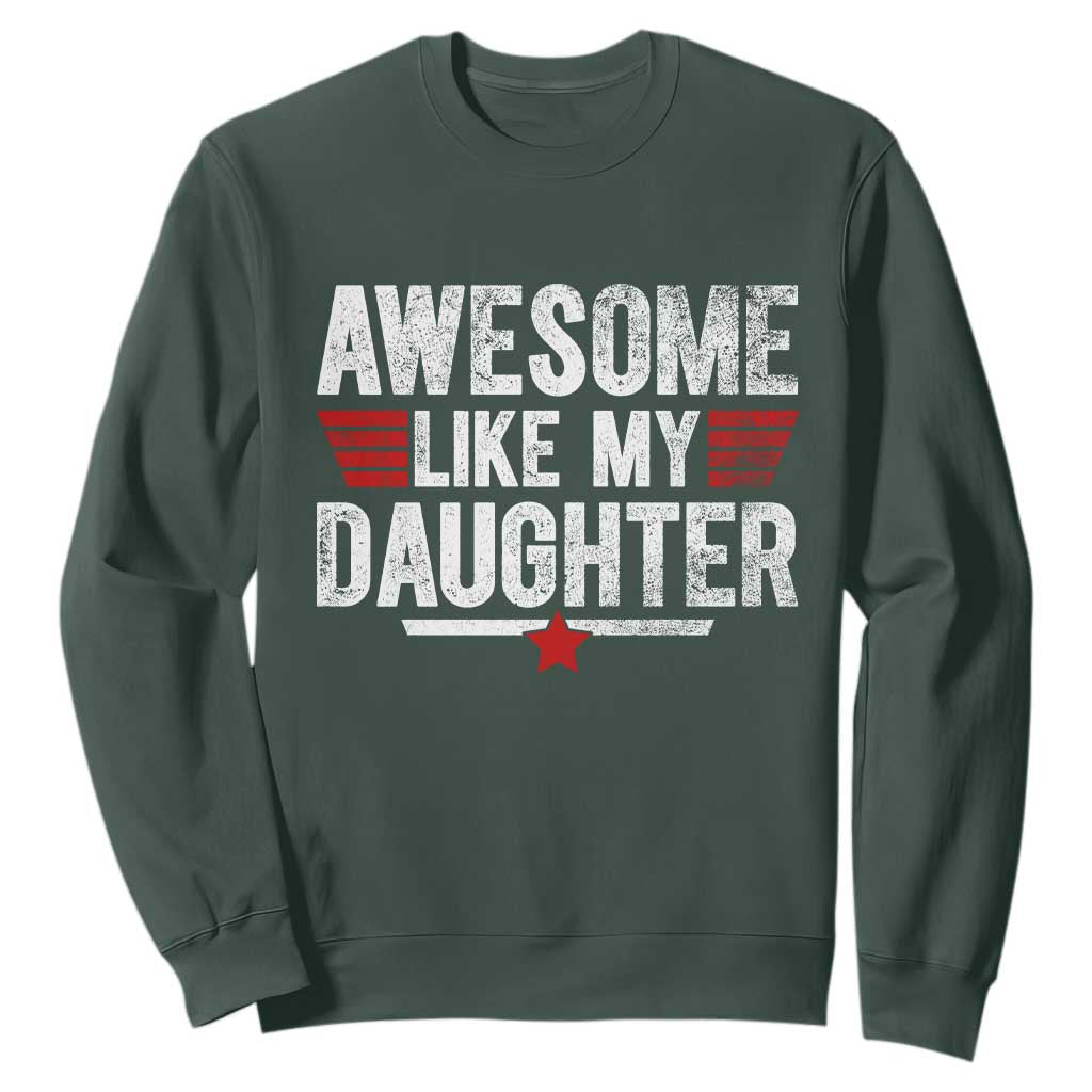 Awesome Like My Daughter Sweatshirt Funny Girl Dad Quote