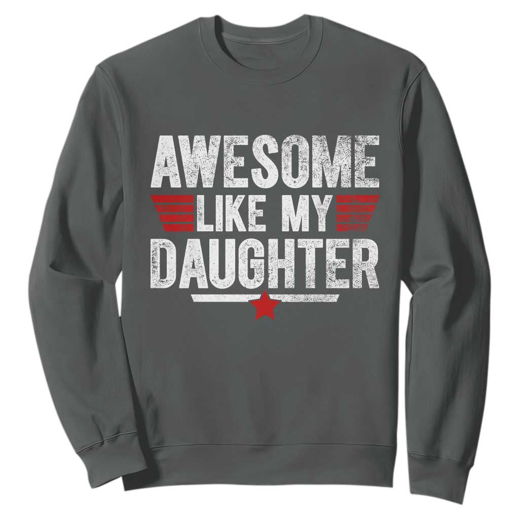 Awesome Like My Daughter Sweatshirt Funny Girl Dad Quote