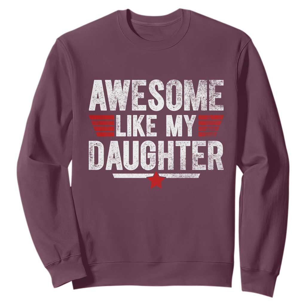 Awesome Like My Daughter Sweatshirt Funny Girl Dad Quote