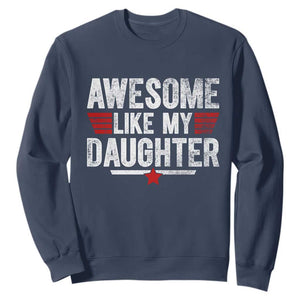 Awesome Like My Daughter Sweatshirt Funny Girl Dad Quote