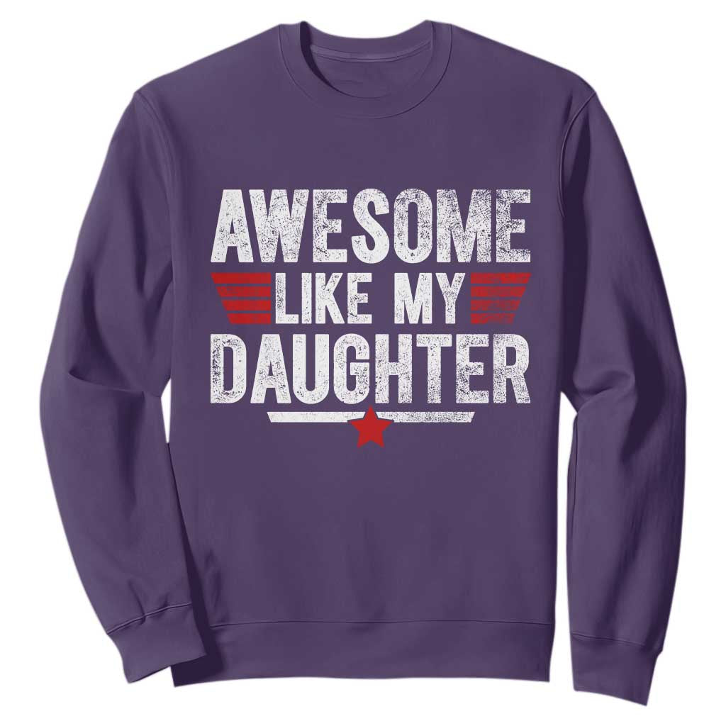 Awesome Like My Daughter Sweatshirt Funny Girl Dad Quote