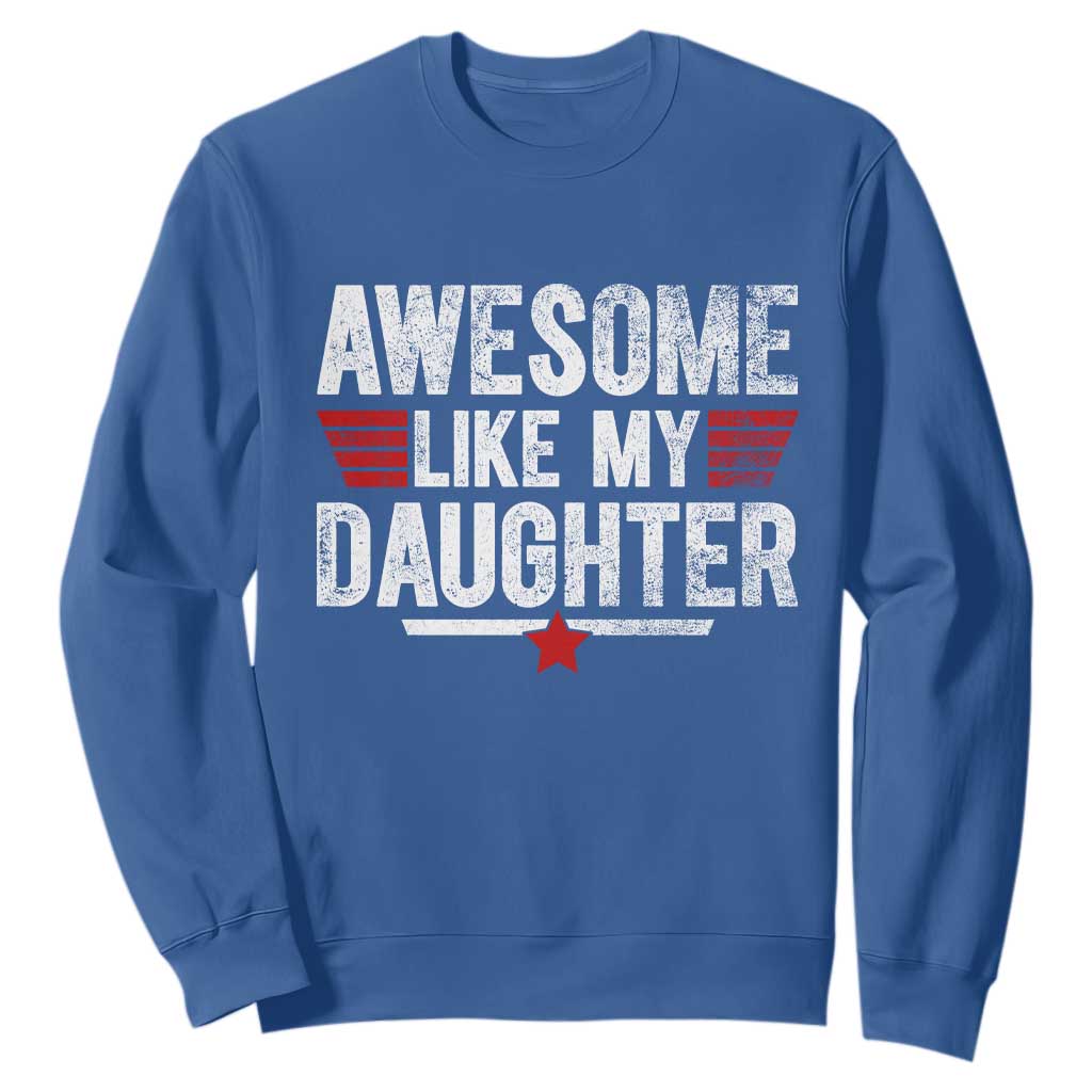 Awesome Like My Daughter Sweatshirt Funny Girl Dad Quote