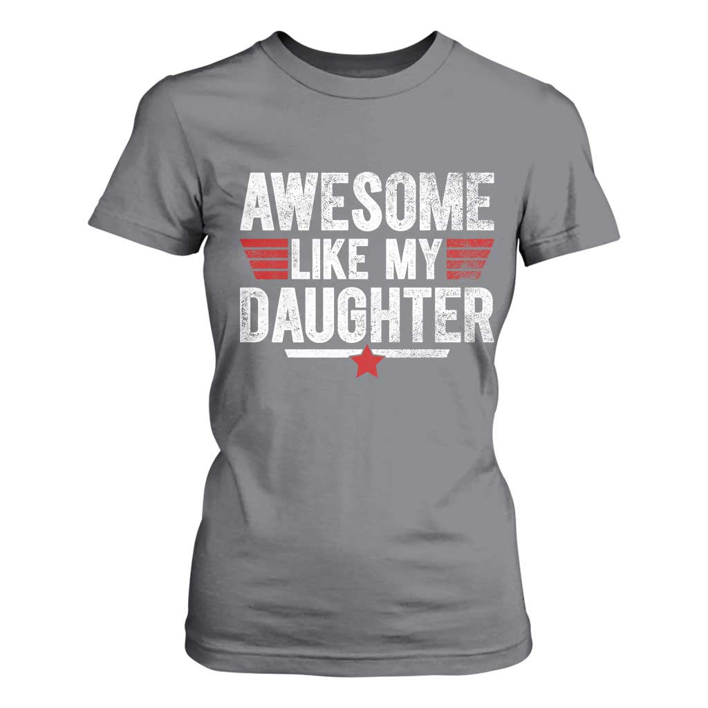 Awesome Like My Daughter T Shirt For Women Funny Girl Dad Quote