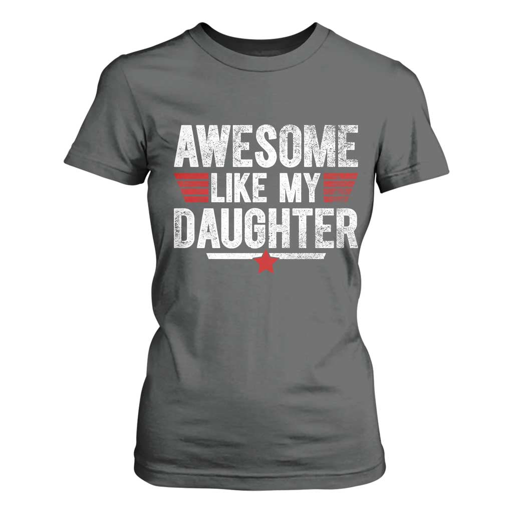 Awesome Like My Daughter T Shirt For Women Funny Girl Dad Quote