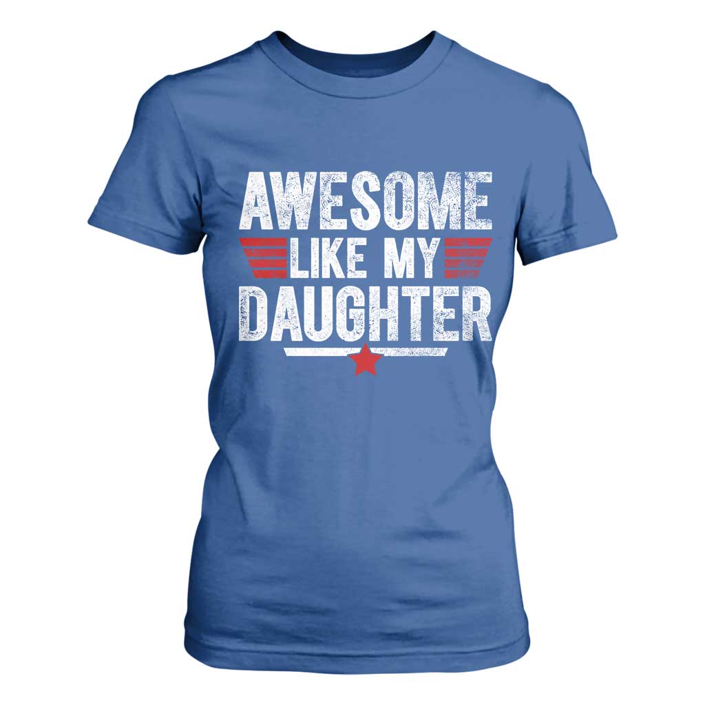 Awesome Like My Daughter T Shirt For Women Funny Girl Dad Quote