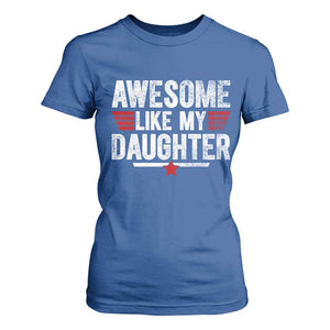 Awesome Like My Daughter T Shirt For Women Funny Girl Dad Quote