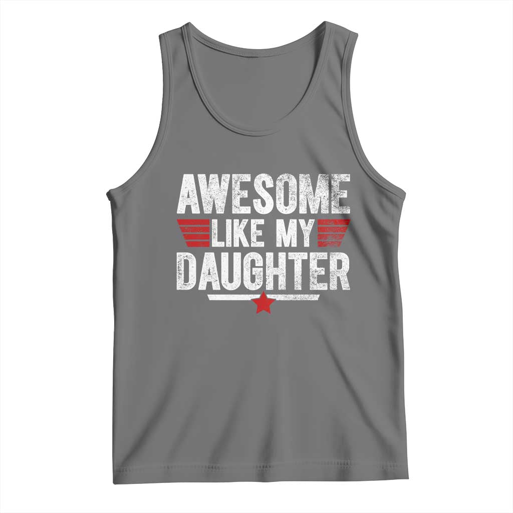 Awesome Like My Daughter Tank Top Funny Girl Dad Quote