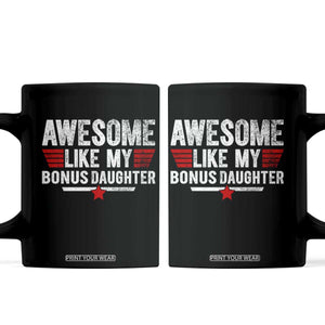 Awesome Like My Bonus Daughter Coffee Mug Funny Girl Bonus Dad Quote
