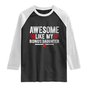 Awesome Like My Bonus Daughter Raglan Shirt Funny Girl Bonus Dad Quote
