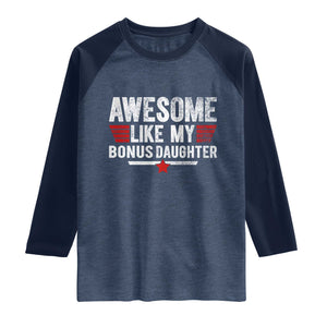 Awesome Like My Bonus Daughter Raglan Shirt Funny Girl Bonus Dad Quote
