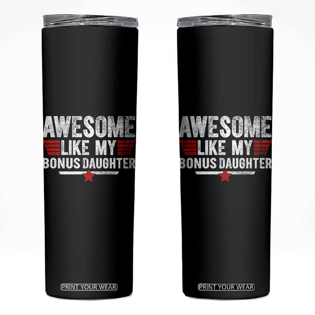 Awesome Like My Bonus Daughter Skinny Tumbler Funny Girl Bonus Dad Quote
