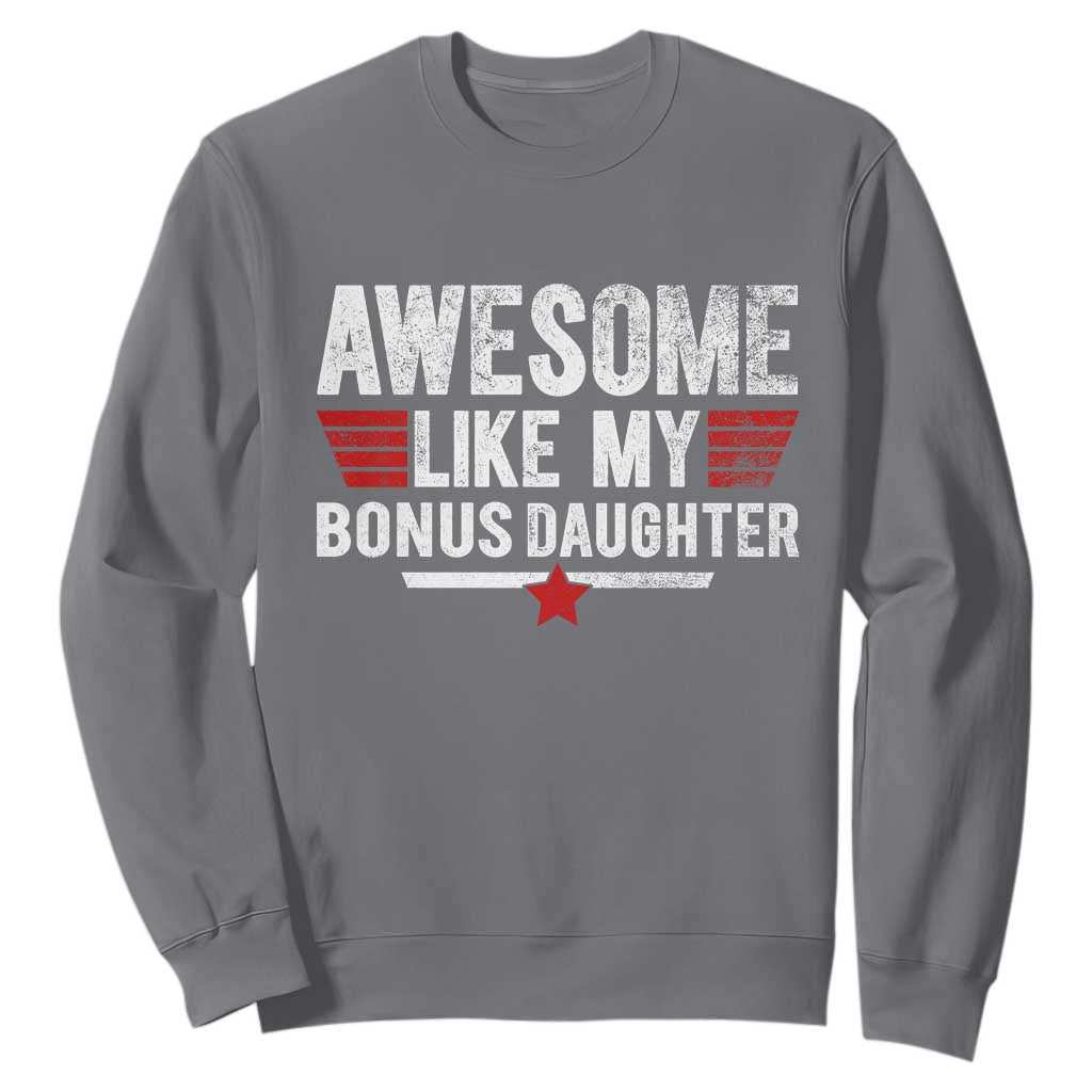 Awesome Like My Bonus Daughter Sweatshirt Funny Girl Bonus Dad Quote