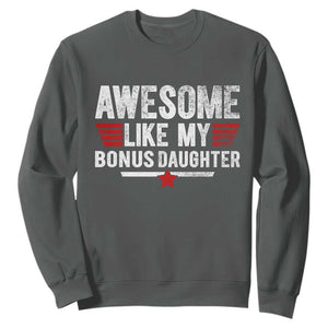 Awesome Like My Bonus Daughter Sweatshirt Funny Girl Bonus Dad Quote