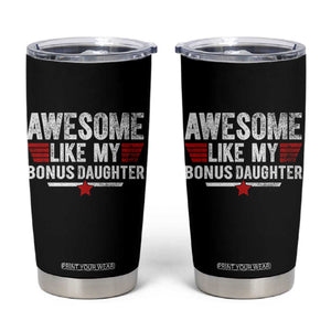 Awesome Like My Bonus Daughter Tumbler Cup Funny Girl Bonus Dad Quote