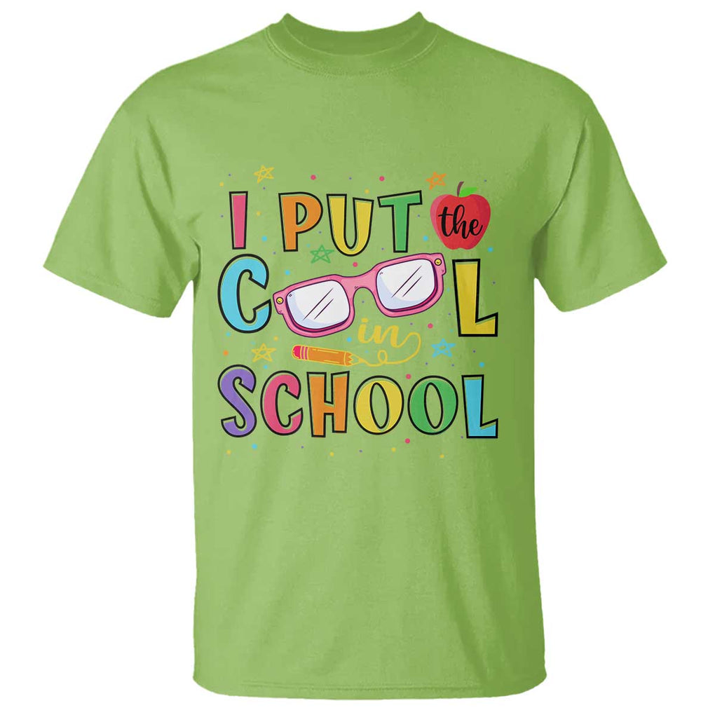 I Put The Cool In School T Shirt First Day Of School Apple Glasses Pencil TS11 Lime Print Your Wear