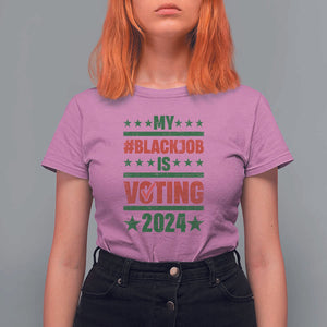 My Black Job Is Voting 2024 T Shirt For Women Election Feminist Star TS11 Azalea Print Your Wear