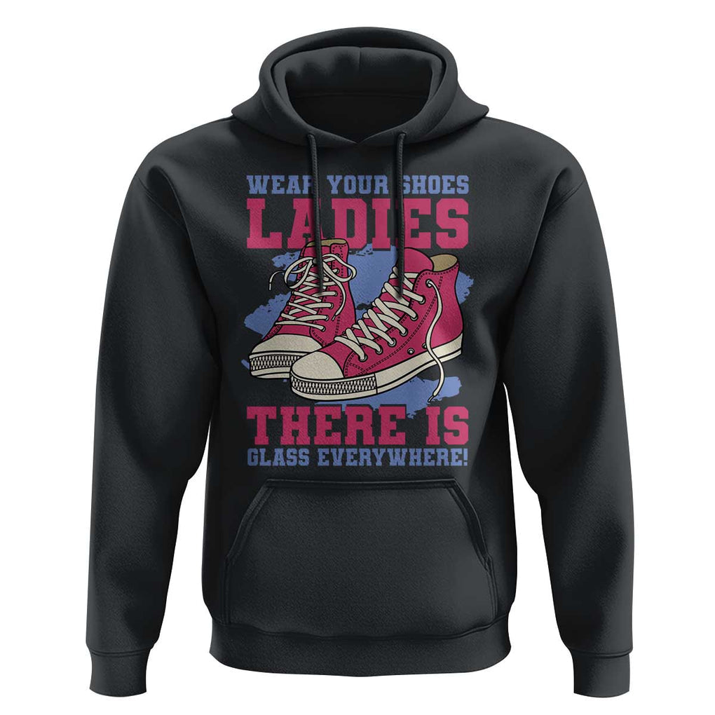 Madam Harris Hoodie Wear Your Shoes Ladies There's Glass Everywhere TS11 Black Print Your Wear