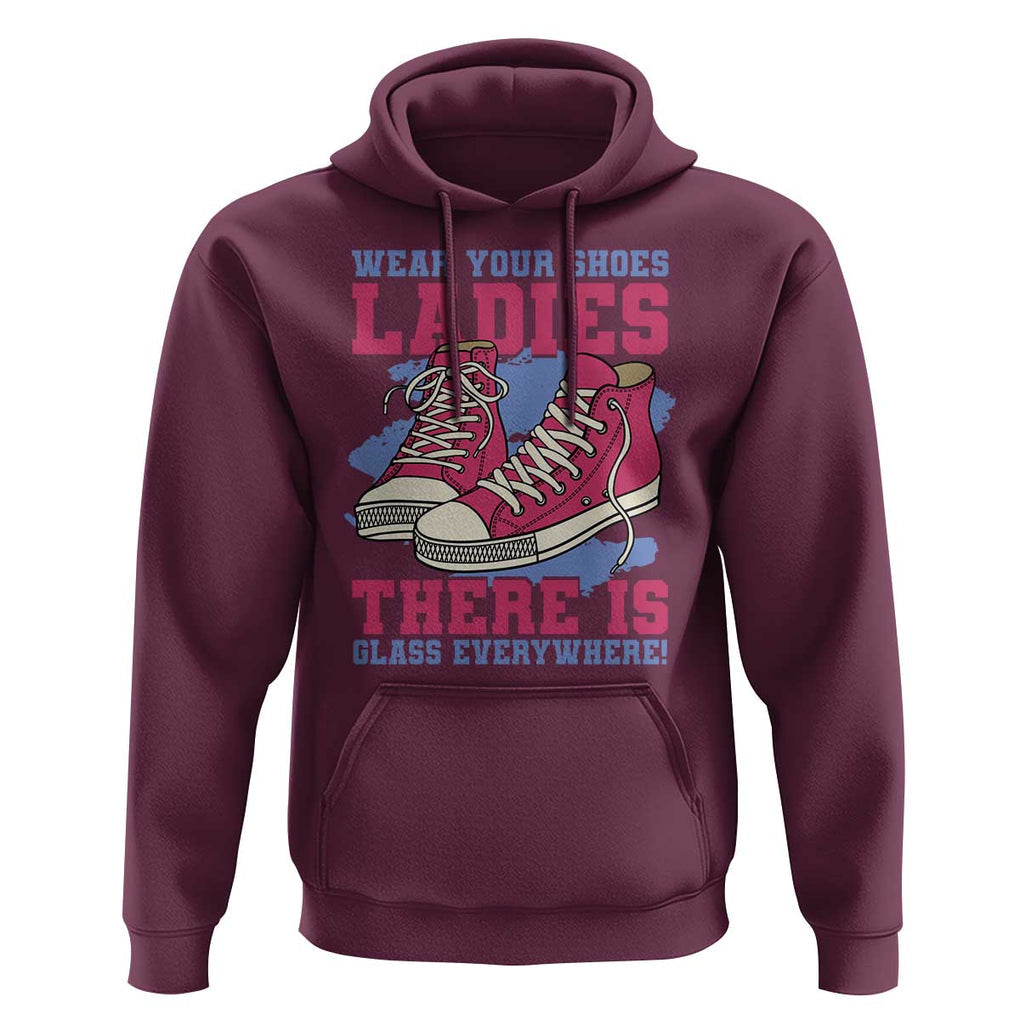 Madam Harris Hoodie Wear Your Shoes Ladies There's Glass Everywhere TS11 Maroon Print Your Wear