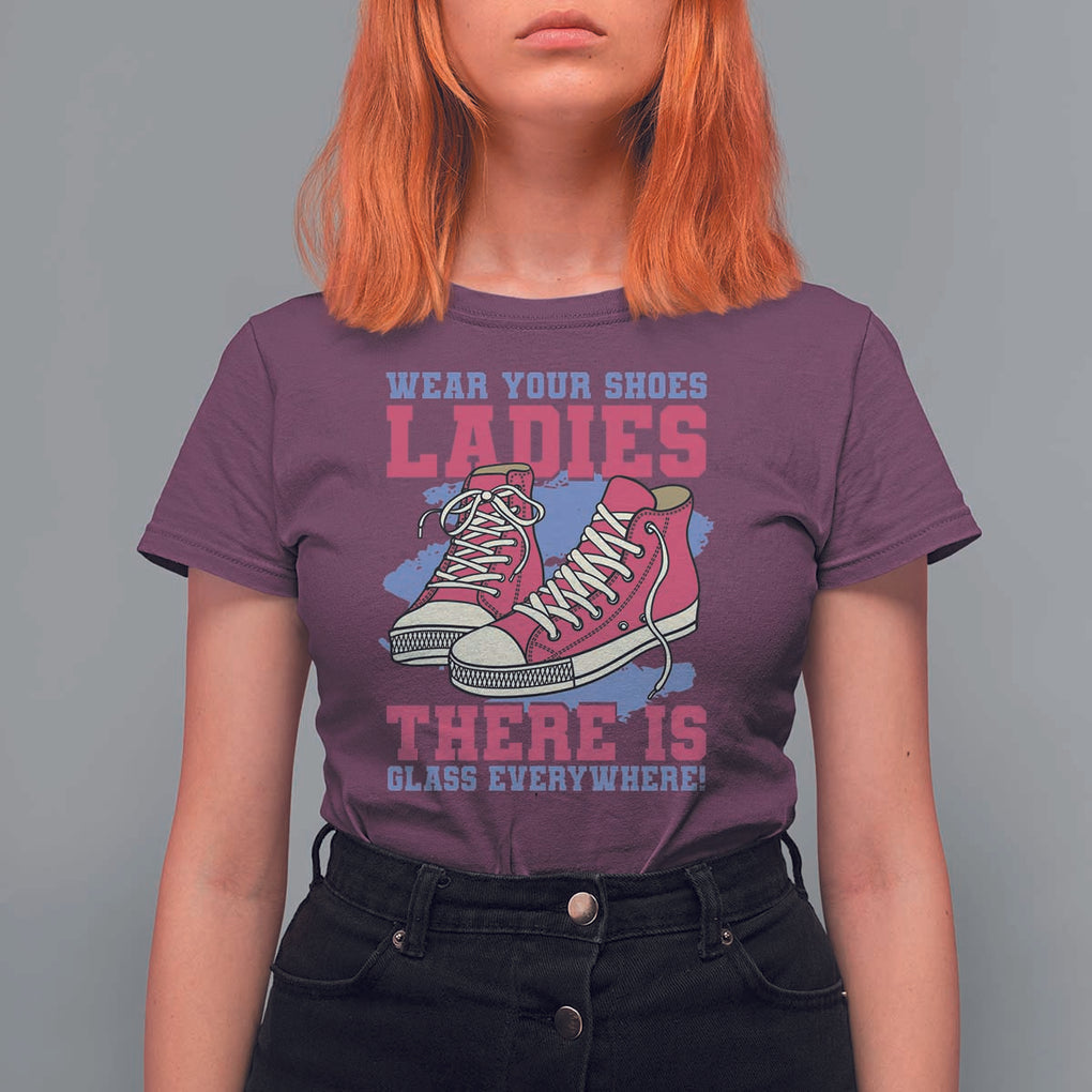 Madam Harris T Shirt For Women Wear Your Shoes Ladies There's Glass Everywhere TS11 Maroon Print Your Wear