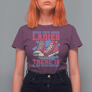Madam Harris T Shirt For Women Wear Your Shoes Ladies There's Glass Everywhere TS11 Maroon Print Your Wear