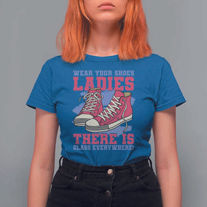 Madam Harris T Shirt For Women Wear Your Shoes Ladies There's Glass Everywhere TS11 Royal Blue Print Your Wear