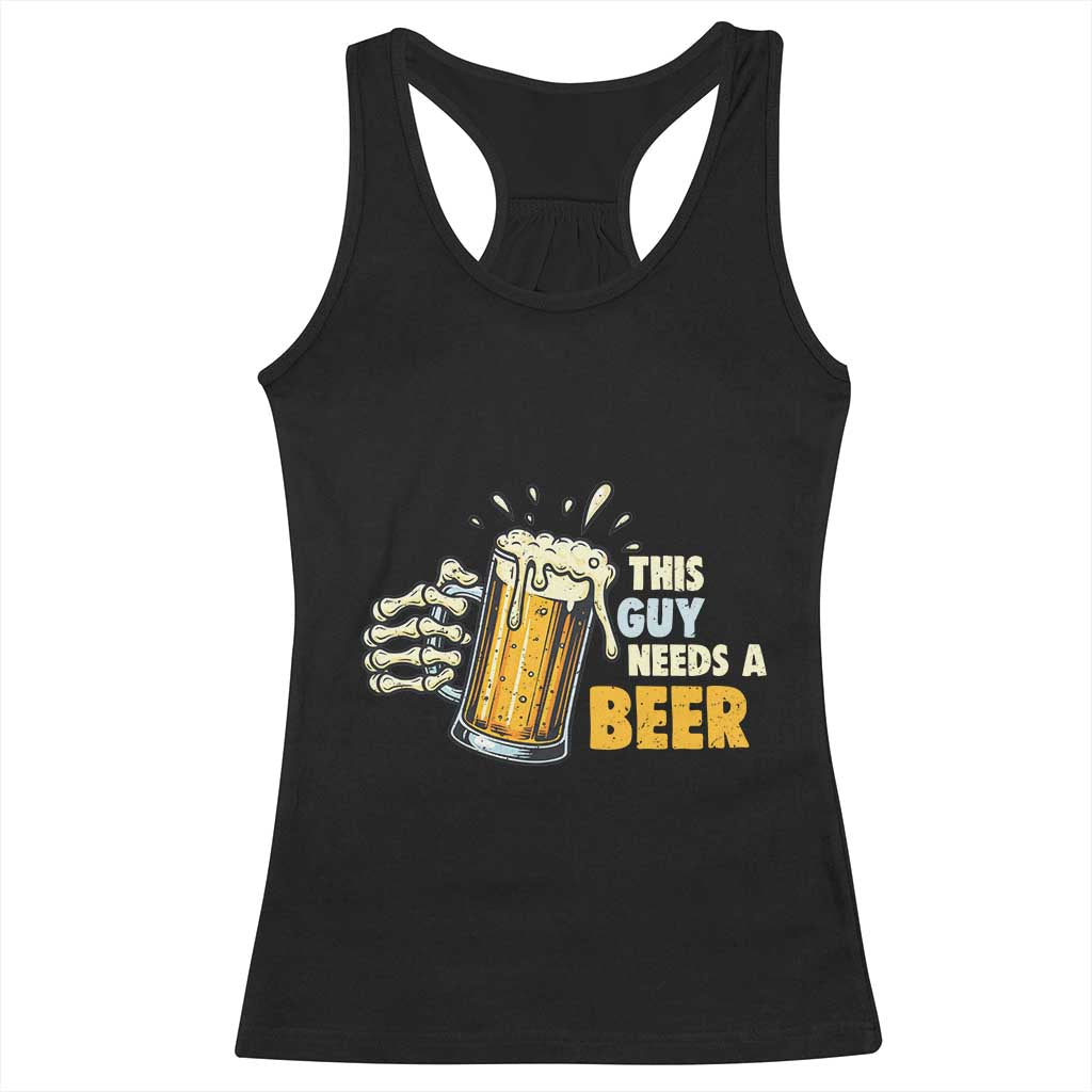 Funny This Guy Needs A Beer Racerback Tank Top Beer Drinking Skeleton Hand TS11 Black Print Your Wear