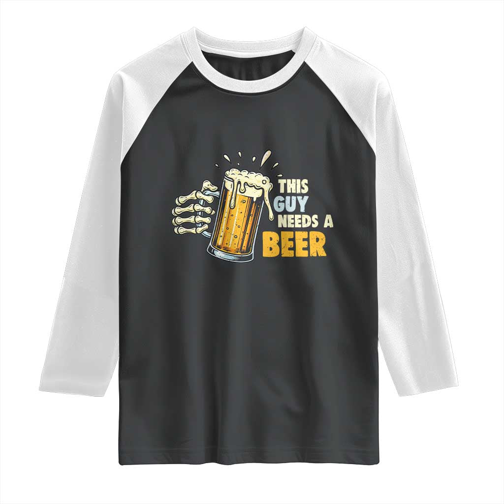 Funny This Guy Needs A Beer Raglan Shirt Beer Drinking Skeleton Hand - Print Your Wear