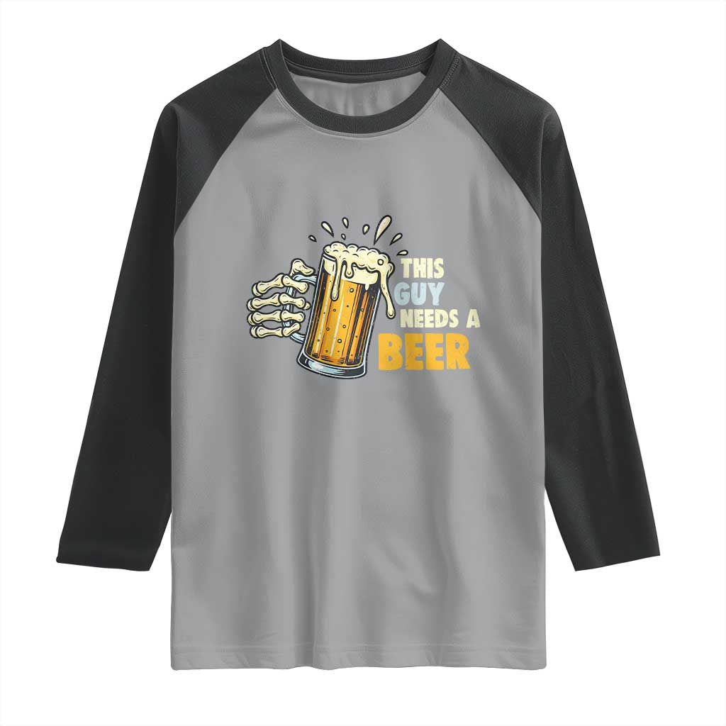 Funny This Guy Needs A Beer Raglan Shirt Beer Drinking Skeleton Hand TS11 Sport Gray Black Print Your Wear