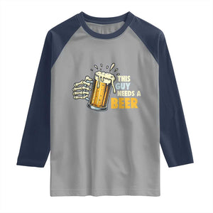 Funny This Guy Needs A Beer Raglan Shirt Beer Drinking Skeleton Hand TS11 Sport Gray Navy Print Your Wear