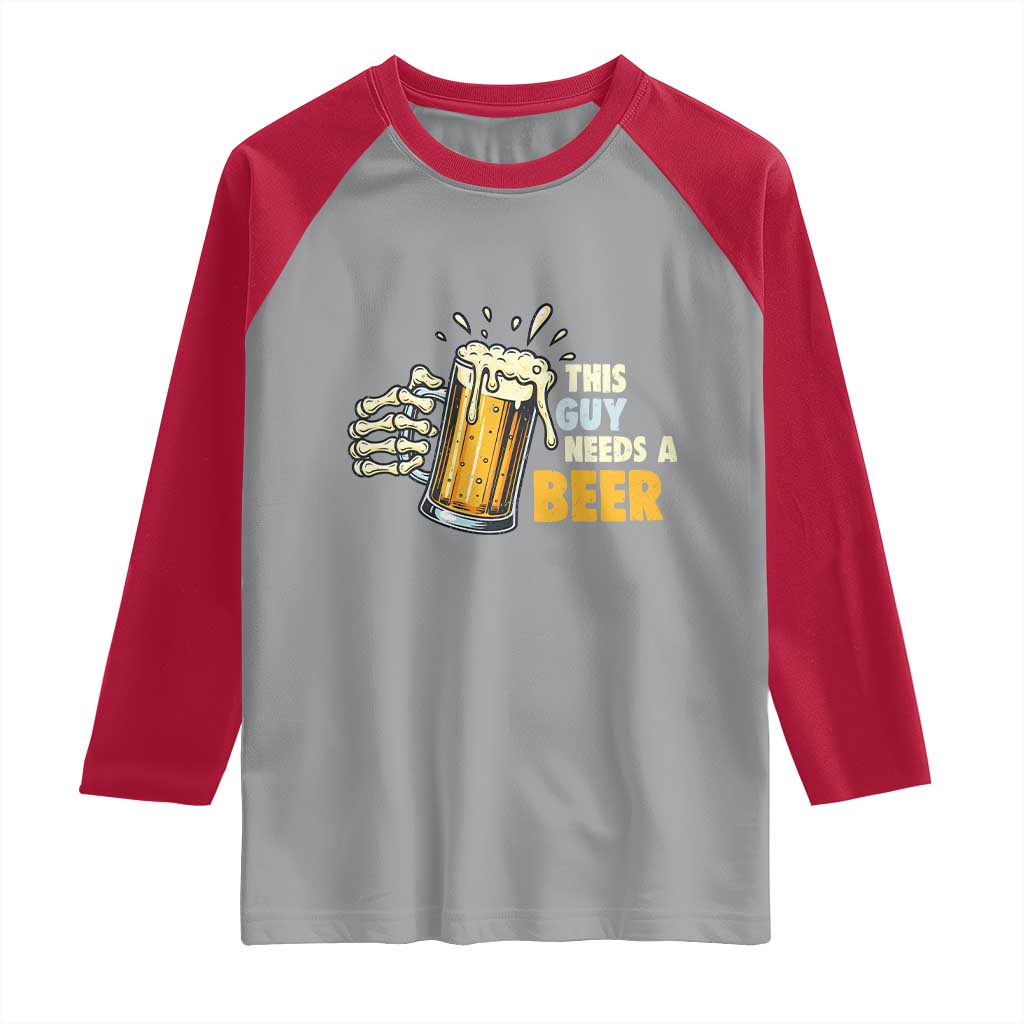 Funny This Guy Needs A Beer Raglan Shirt Beer Drinking Skeleton Hand TS11 Sport Gray Red Print Your Wear