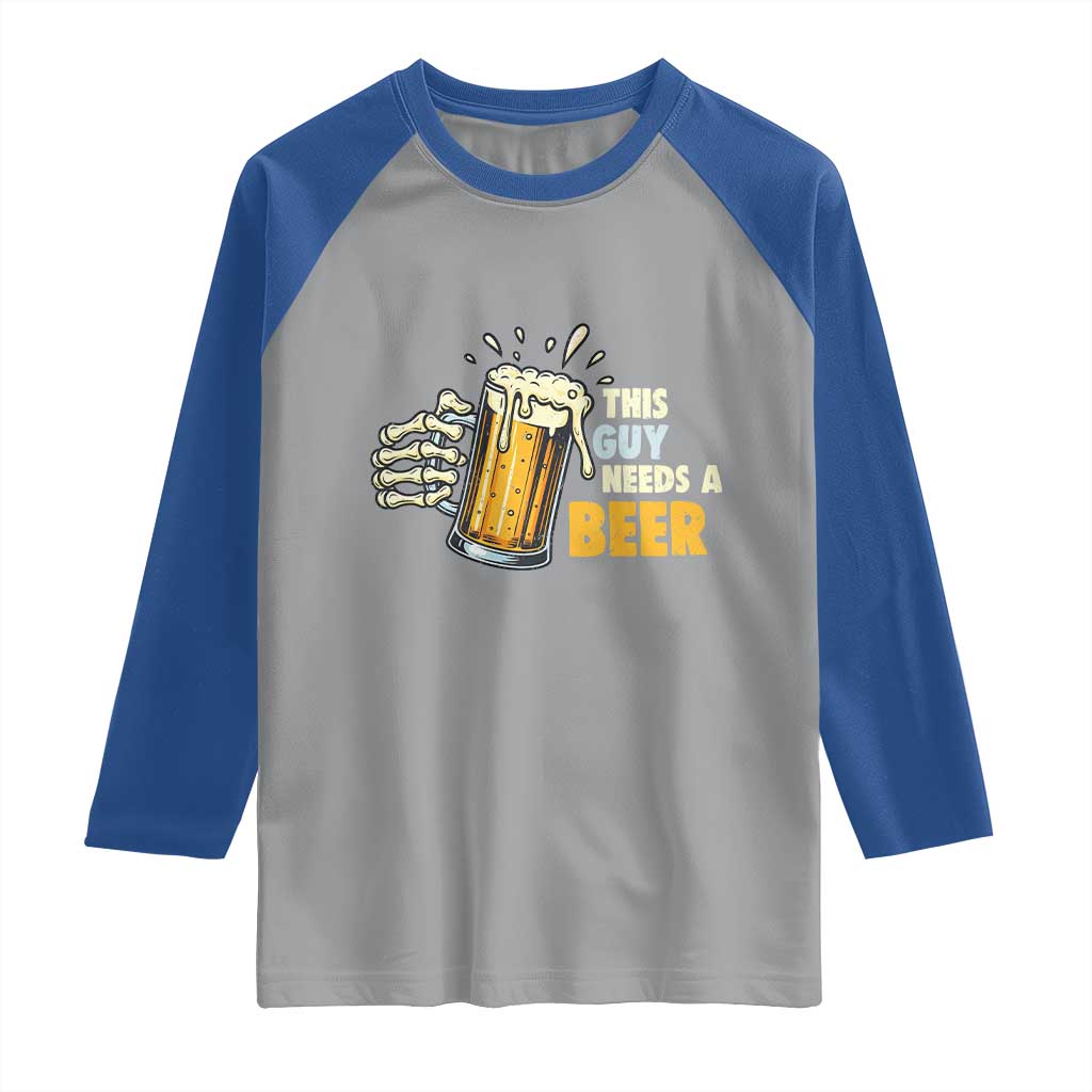 Funny This Guy Needs A Beer Raglan Shirt Beer Drinking Skeleton Hand TS11 Sport Gray Royal Print Your Wear
