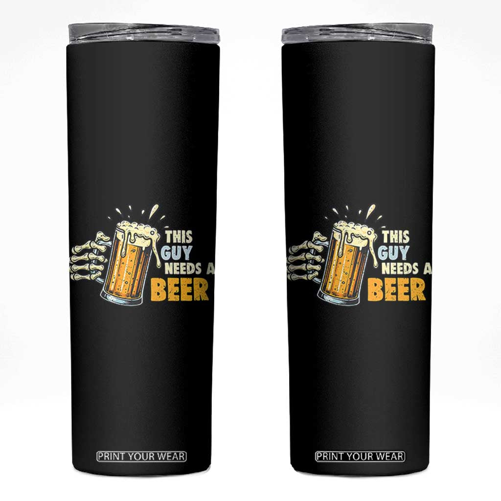 Funny This Guy Needs A Beer Skinny Tumbler Beer Drinking Skeleton Hand TS11 Black Print Your Wear