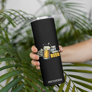 Funny This Guy Needs A Beer Skinny Tumbler Beer Drinking Skeleton Hand TS11 Print Your Wear