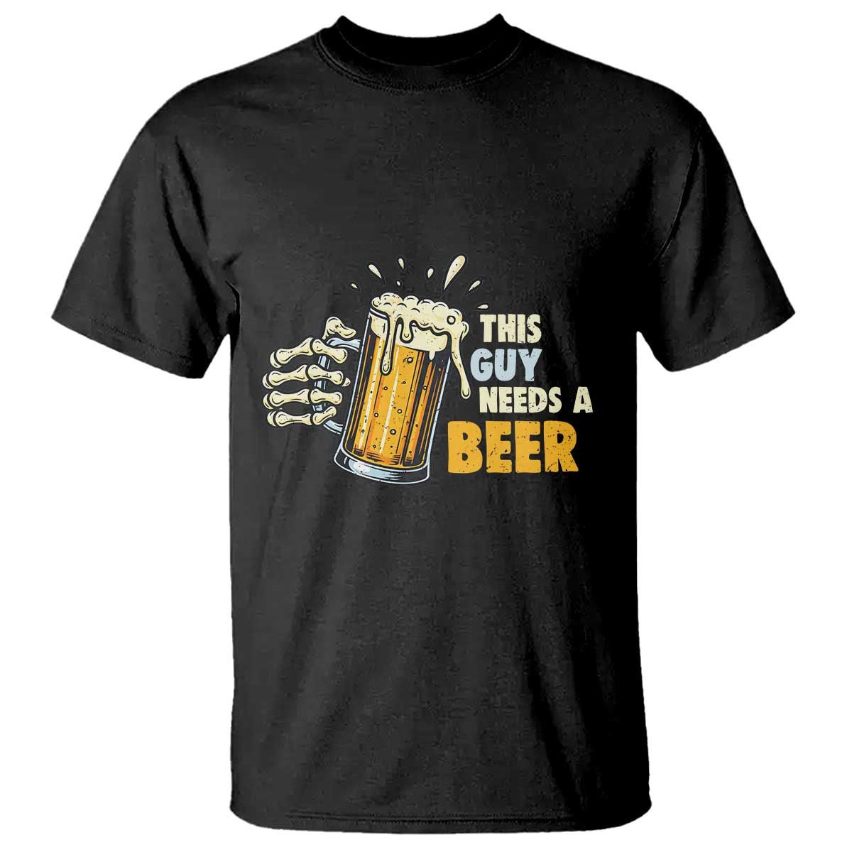 Funny This Guy Needs A Beer T Shirt Beer Drinking Skeleton Hand TS11 Black Print Your Wear