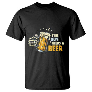 Funny This Guy Needs A Beer T Shirt Beer Drinking Skeleton Hand TS11 Black Print Your Wear