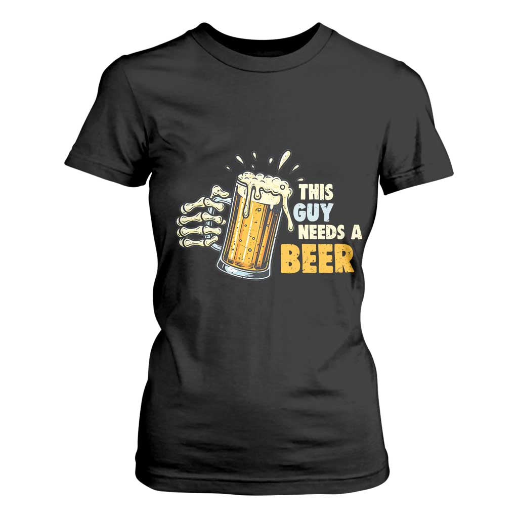Funny This Guy Needs A Beer T Shirt For Women Beer Drinking Skeleton Hand - Print Your Wear