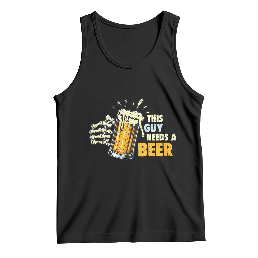 Funny This Guy Needs A Beer Tank Top Beer Drinking Skeleton Hand TS11 Black Print Your Wear