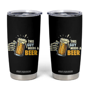 Funny This Guy Needs A Beer Tumbler Cup Beer Drinking Skeleton Hand TS11 Black Print Your Wear